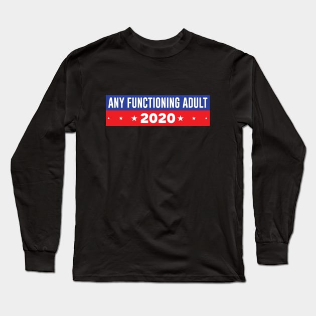 Any Functioning Adult 2020 Long Sleeve T-Shirt by SiGo